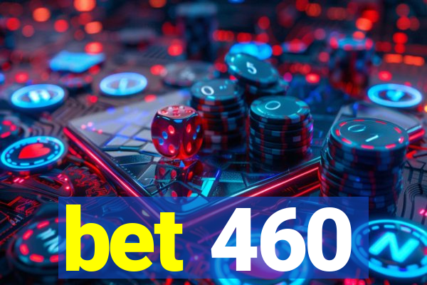 bet 460